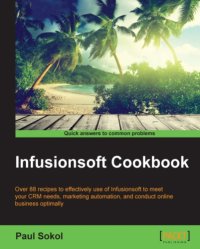 cover of the book Infusionsoft cookbook: over 88 recipes to effectively use infusionsoft to meet your CRM needs, marketing automation, and conduct online business optimally