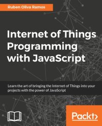 cover of the book Internet of Things programming with JavaScript: learn the art of bringing the Internet of Things into your projects with the power of JavaScript