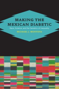 cover of the book Making the Mexican diabetic: race, science, and the genetics of inequality