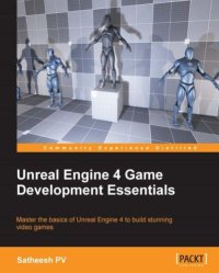 cover of the book Unreal Engine 4 game development essentials: master the basics of Unreal Engine 4 to build stunning video games