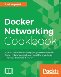 cover of the book Docker networking cookbook: 60 practical recipes that help you gain expertise with Docker networking and understand the underlying constructs that make it all work