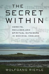 cover of the book The secret within: hermits, recluses, and spiritual outsiders in medieval England