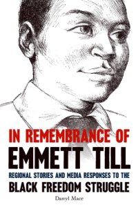 cover of the book In remembrance of Emmett Till: regional stories and media responses to the Black freedom struggle