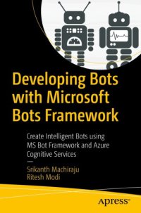 cover of the book Developing bots with Microsoft Bots Framework: create intelligent bots using MS Bot Framework and Azure Cognitive Services