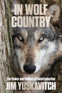 cover of the book In wolf country: the power and politics of reintroduction