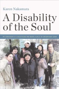 cover of the book A disability of the soul an ethnography of schizophrenia and mental illness in contemporary Japan