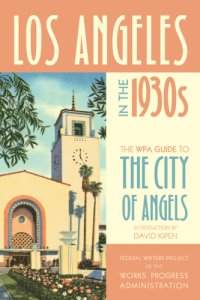 cover of the book Los Angeles in the 1930s: the WPA guide to the City of Angels