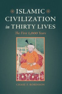 cover of the book Islamic Civilization in Thirty Lives: the First 1,000 Years