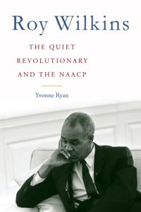 cover of the book Roy Wilkins: the quiet revolutionary and the NAACP