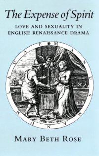 cover of the book The expense of spirit: love and sexuality in English Renaissance drama