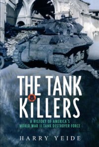 cover of the book Tank Killers: a History of America's World War II Tank Destroyer Force