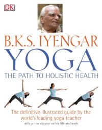 cover of the book B.K.S. Iyengar Yoga: the Path to Holistic Health