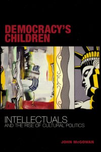 cover of the book Democracy's children: intellectuals and the rise of cultural politics