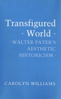 cover of the book Transfigured World: Walter Pater's Aesthetic Historicism