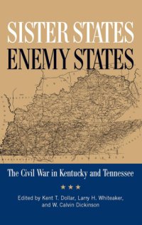 cover of the book Sister states, enemy states: the Civil War in Kentucky and Tennessee