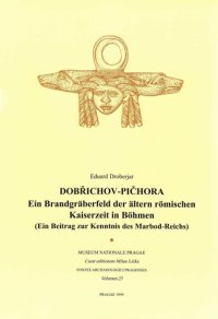 cover of the book Dobřichov-Pičhora: Ein Brandgräberfeld der älteren römischen Kaiserzeit in Böhmen. (Ein Beitrag zur Kenntnis des Marbod-Reichs)