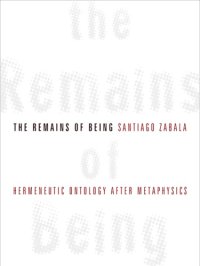 cover of the book The remains of being: hermeneutic ontology after metaphysics