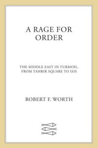 cover of the book A Rage for Order: The Middle East in Turmoil, from Tahrir Square to ISIS