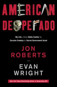 cover of the book American desperado: my life--from mafia soldier to cocaine cowboy to secret government asset