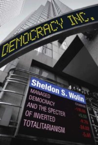 cover of the book Democracy incorporated: managed democracy and the specter of inverted totalitarianism