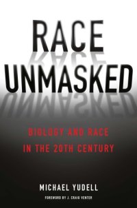 cover of the book Race unmasked: biology and race in the twentieth century