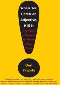 cover of the book When You Catch an Adjective, Kill It: The Parts of Speech, for Better And/Or Worse