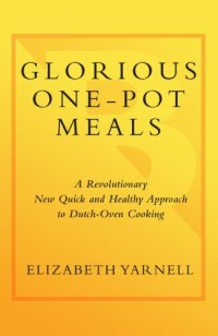 cover of the book Glorious one-pot meals: a revolutionary new quick and healthy approach to Dutch-oven cooking