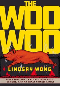 cover of the book The Woo-Woo: how I survived ice hockey, drug raids, demons, and my crazy Chinese family