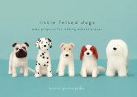 cover of the book Little felted dogs: easy projects for making adorable pups