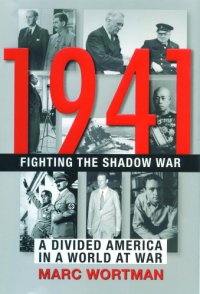 cover of the book 1941: fighting the shadow war: a divided America in a world at war