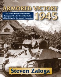 cover of the book Armored victory 1945: U.S. Army tank combat in the European theater from the Battle of the Bulge to Germany's surrender