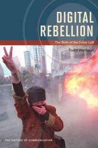 cover of the book Digital rebellion: the birth of the cyber left