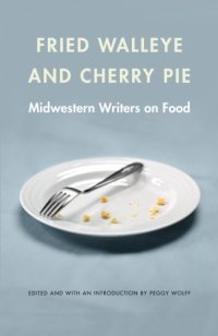 cover of the book Fried walleye & cherry pie: midwestern writers on food