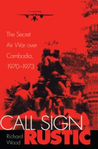 cover of the book Call sign Rustic: the secret air war over Cambodia, 1970-1975