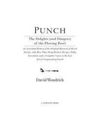 cover of the book Punch: the delights (and dangers) of the flowing bowl: an anecdotal history of the original monarch of mixed drinks, with more than forty historic recipes, fully annotated, and a complete course in the lost art of compounding punch