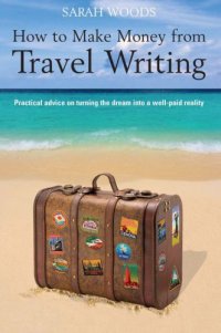 cover of the book How to make money from travel writing: practical advice on turning the dream into a well-paid reality