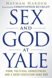 cover of the book Sex and God at Yale: Porn, Political Correctness, and a Good Education Gone Bad