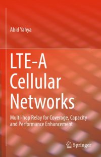 cover of the book LTE-A Cellular Networks Multi-hop Relay for Coverage, Capacity and Performance Enhancement