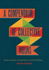 cover of the book A compendium of collective nouns: from an armory of aardvarks to a zeal of zebras