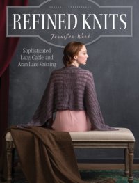 cover of the book Refined Knits: Sophisticated Lace, Cable, and Aran Lace Knitwear