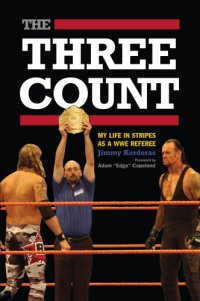 cover of the book The three count: my life in stripes as a WWE referee