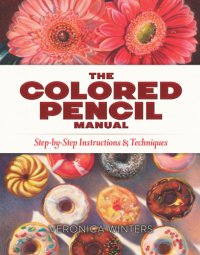 cover of the book The Colored Pencil Manual: Step-by-Step Instructions and Techniques