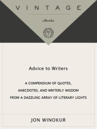 cover of the book Advice to Writers: A Compendium of Quotes, Anecdotes, and Writerly Wisdom from a Dazzling Array of Literary Lights