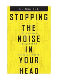 cover of the book Stopping the noise in your head: the new way to overcome anxiety and worry