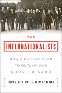 cover of the book The Internationalists: How a Radical Plan to Outlaw War Remade the World