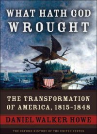 cover of the book What Hath God Wrought: The Transformation of America, 1815-1848