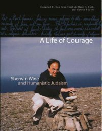 cover of the book A Life of Courage: Sherwin Wine and Humanistic Judaism