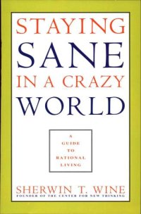 cover of the book Staying Sane in a Crazy World: A Guide to Rational Living