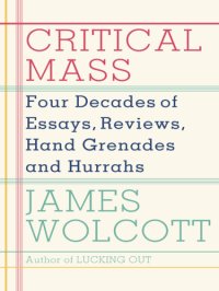 cover of the book Critical mass: four decades of essays, reviews, hand grenades, and hurrahs