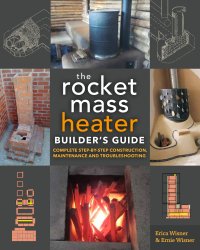 cover of the book The rocket mass heater builder's guide: complete step-by-step construction, maintenance and troubleshooting